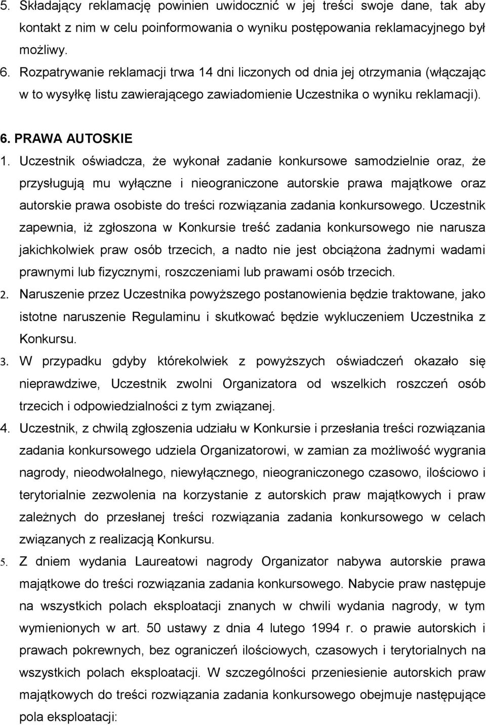 Uczestnik oświadcza, że wykonał zadanie konkursowe samodzielnie oraz, że przysługują mu wyłączne i nieograniczone autorskie prawa majątkowe oraz autorskie prawa osobiste do treści rozwiązania zadania