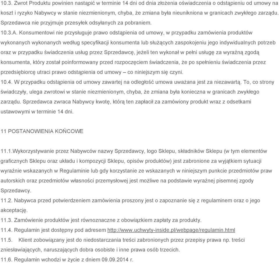 Konsumentowi nie przysługuje prawo odstąpienia od umowy, w przypadku zamówienia produktów wykonanych wykonanych według specyfikacji konsumenta lub służących zaspokojeniu jego indywidualnych potrzeb