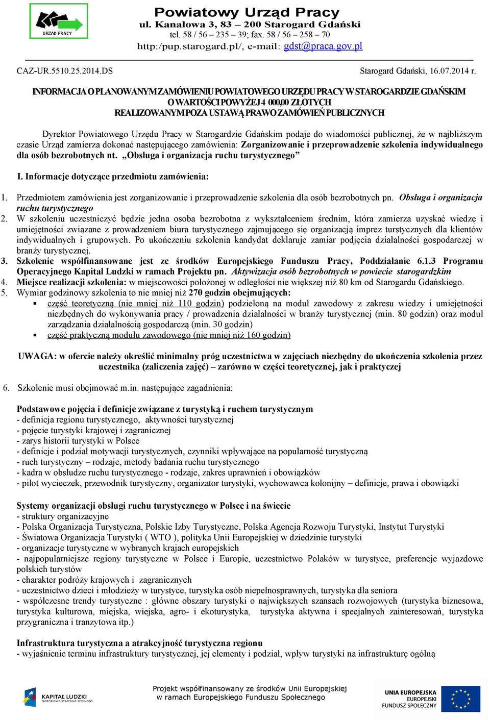 Pracy w Starogardzie Gdańskim podaje do wiadomości publicznej, że w najbliższym czasie Urząd zamierza dokonać następującego zamówienia: Zorganizowanie i przeprowadzenie szkolenia indywidualnego dla