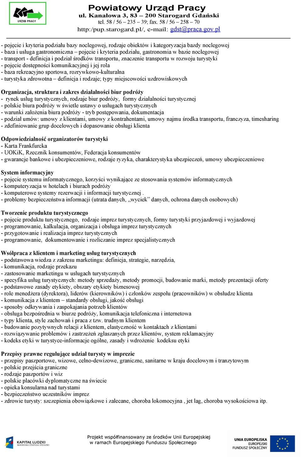 zdrowotna definicja i rodzaje; typy miejscowości uzdrowiskowych Organizacja, struktura i zakres działalności biur podróży - rynek usług turystycznych, rodzaje biur podróży, formy działalności