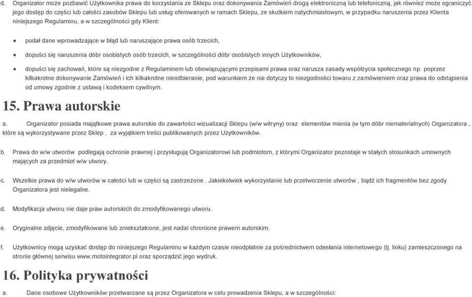 w błąd lub naruszające prawa osób trzecich, dopuści się naruszenia dóbr osobistych osób trzecich, w szczególności dóbr osobistych innych Użytkowników, dopuści się zachowań, które są niezgodne z