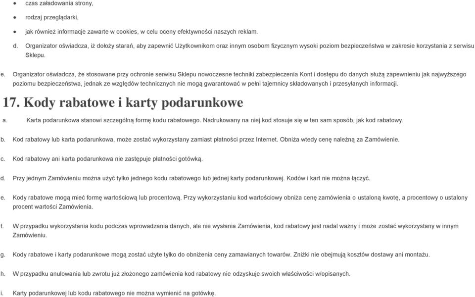 Organizator oświadcza, że stosowane przy ochronie serwisu Sklepu nowoczesne techniki zabezpieczenia Kont i dostępu do danych służą zapewnieniu jak najwyższego poziomu bezpieczeństwa, jednak ze