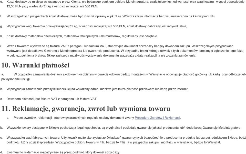 W przypadku wagi towarów przewyższającej 31 kg, o wartości mniejszej niż 300 PLN, koszt dostawy naliczany jest indywidualnie, h.