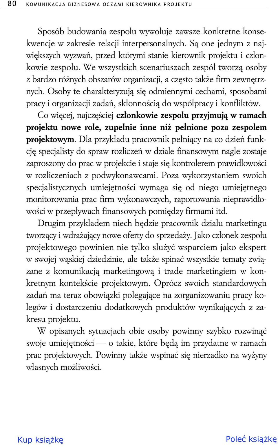 We wszystkich scenariuszach zespó tworz osoby z bardzo ró nych obszarów organizacji, a cz sto tak e firm zewn trznych.