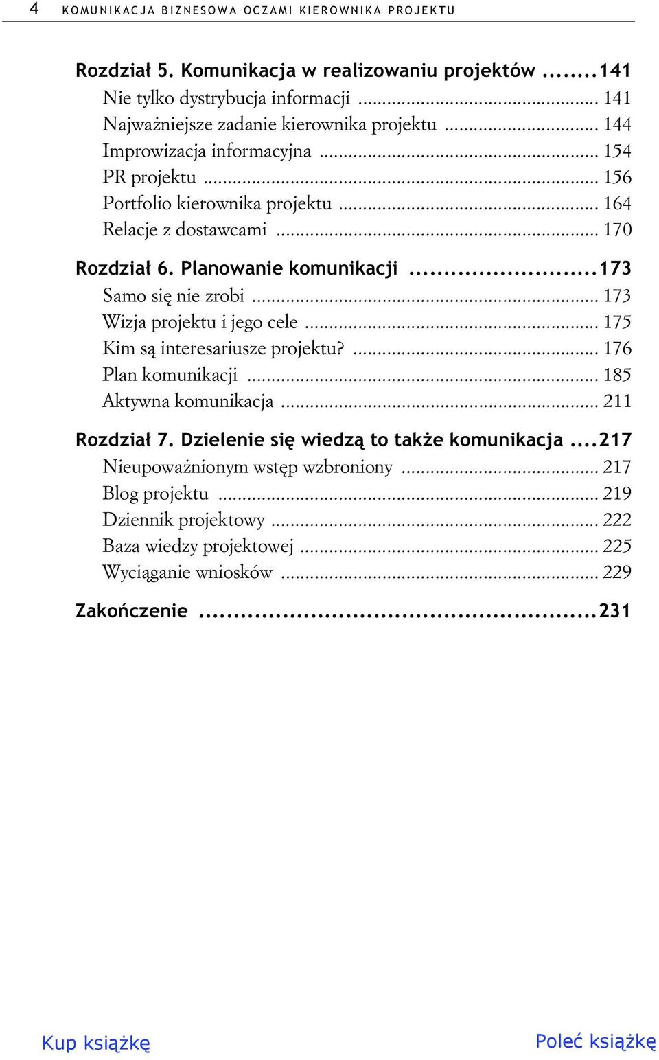 .. 170 Rozdzia 6. Planowanie komunikacji...173 Samo si nie zrobi... 173 Wizja projektu i jego cele... 175 Kim s interesariusze projektu?... 176 Plan komunikacji.