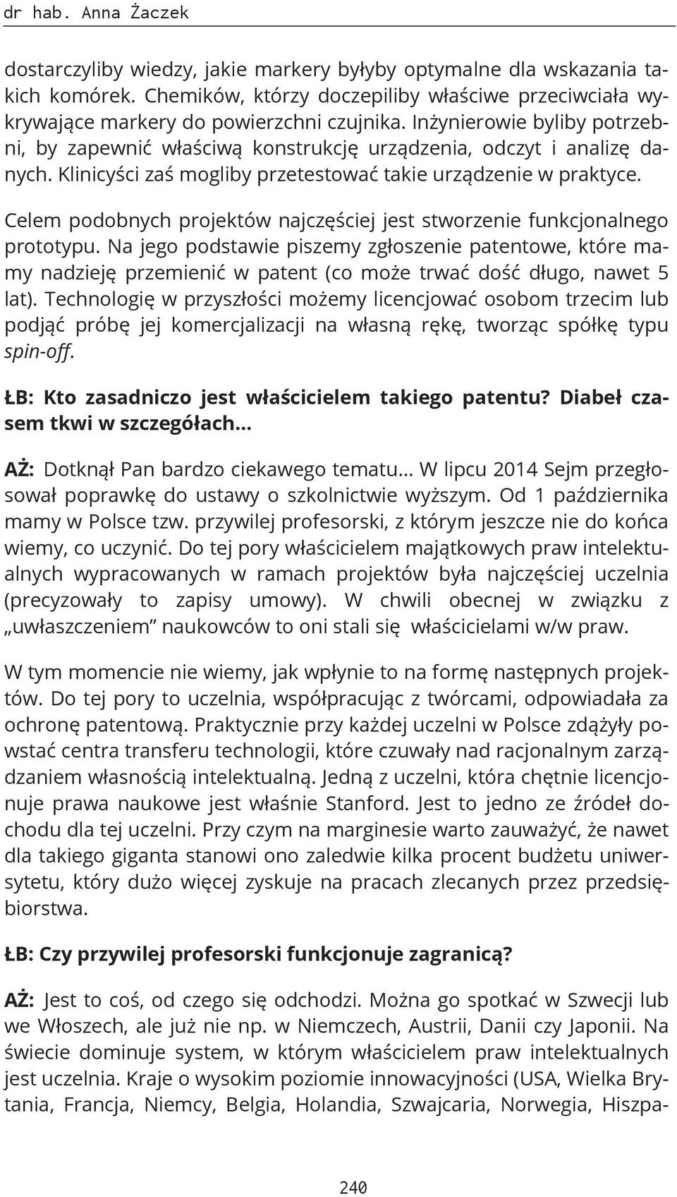 Celem podobnych projektów najczęściej jest stworzenie funkcjonalnego prototypu.