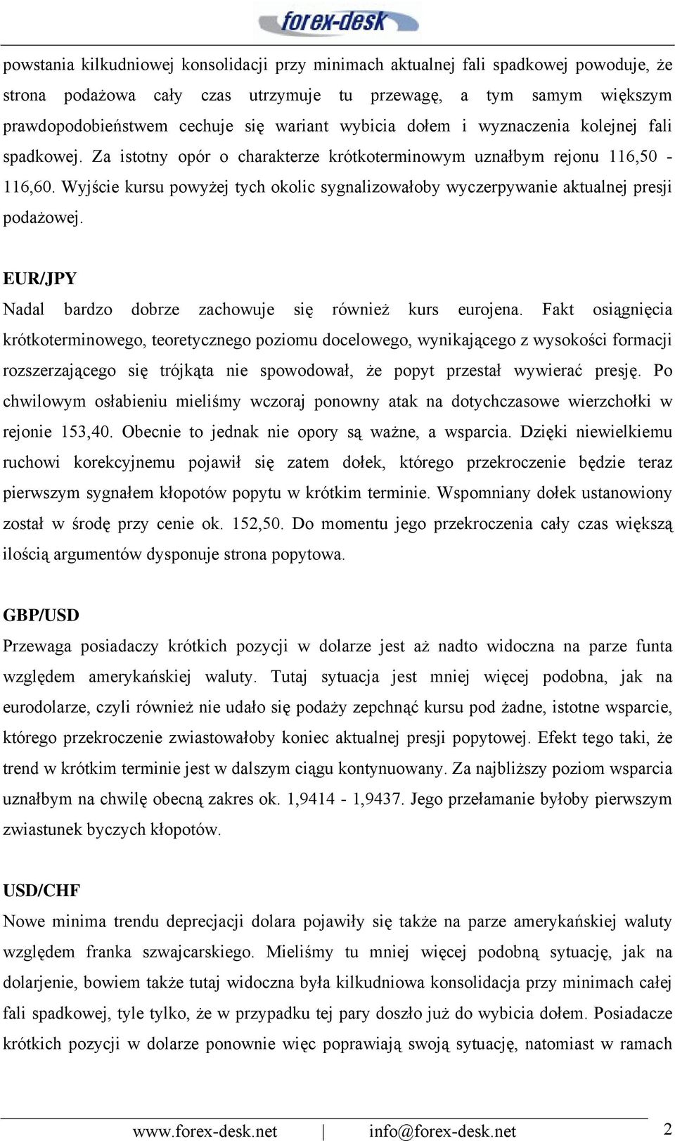 Wyjście kursu powyżej tych okolic sygnalizowałoby wyczerpywanie aktualnej presji podażowej. EUR/JPY Nadal bardzo dobrze zachowuje się również kurs eurojena.