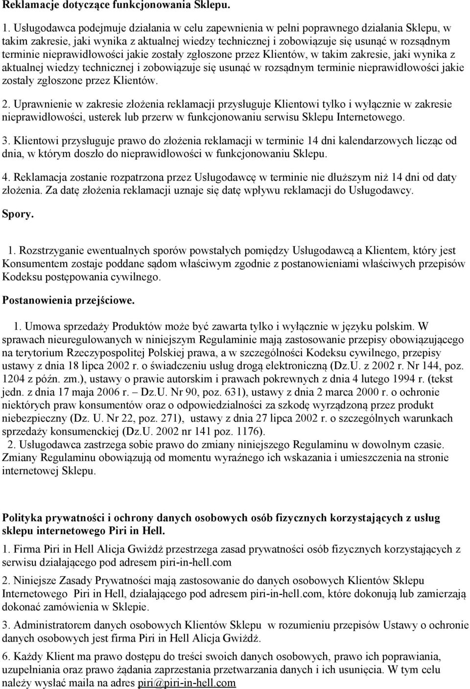 nieprawidłowości jakie zostały zgłoszone przez Klientów, w takim zakresie, jaki wynika z aktualnej wiedzy technicznej i zobowiązuje się usunąć w rozsądnym terminie nieprawidłowości jakie zostały