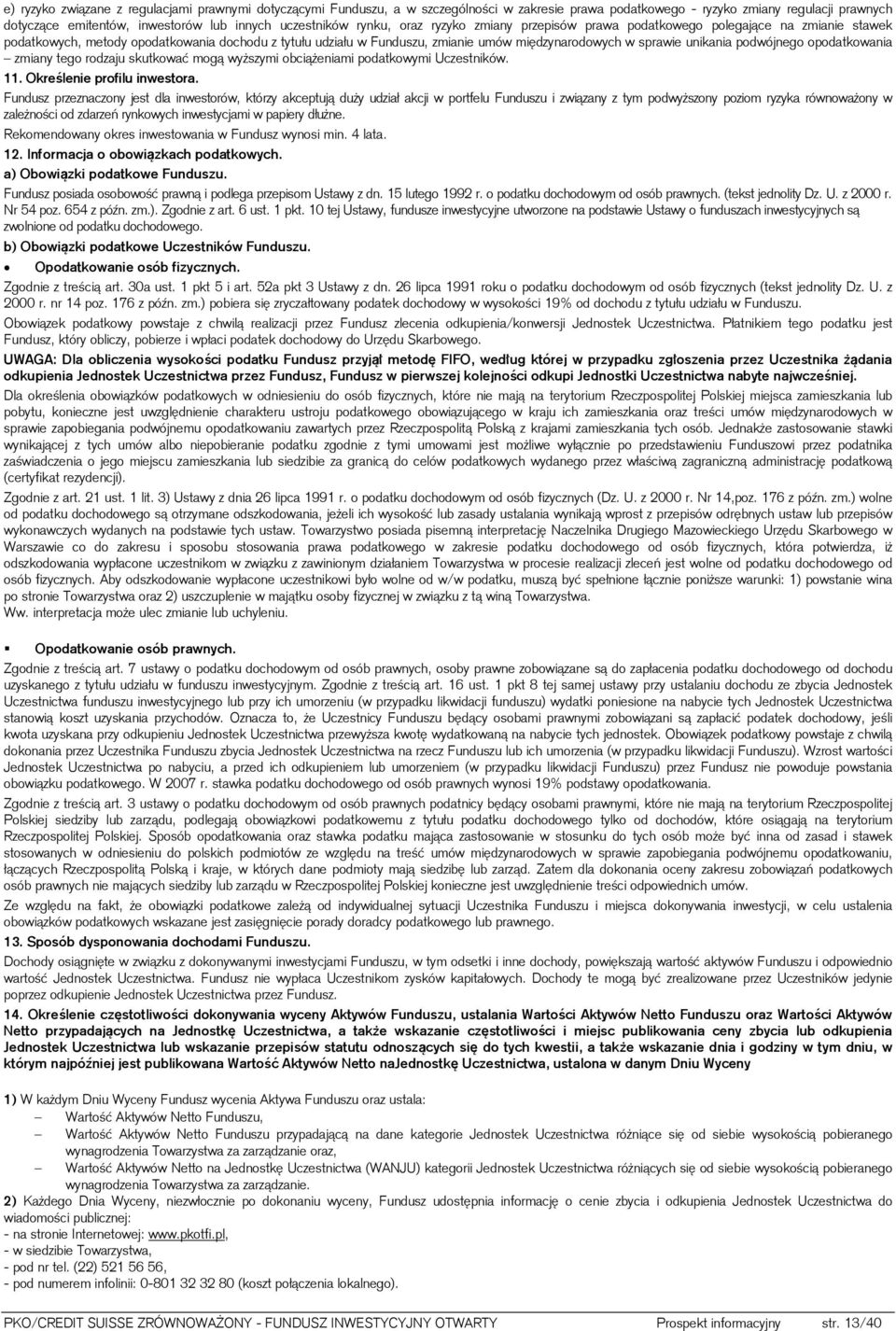 sprawie unikania podwójnego opodatkowania zmiany tego rodzaju skutkować mogą wyższymi obciążeniami podatkowymi Uczestników. 11. Określenie profilu inwestora.