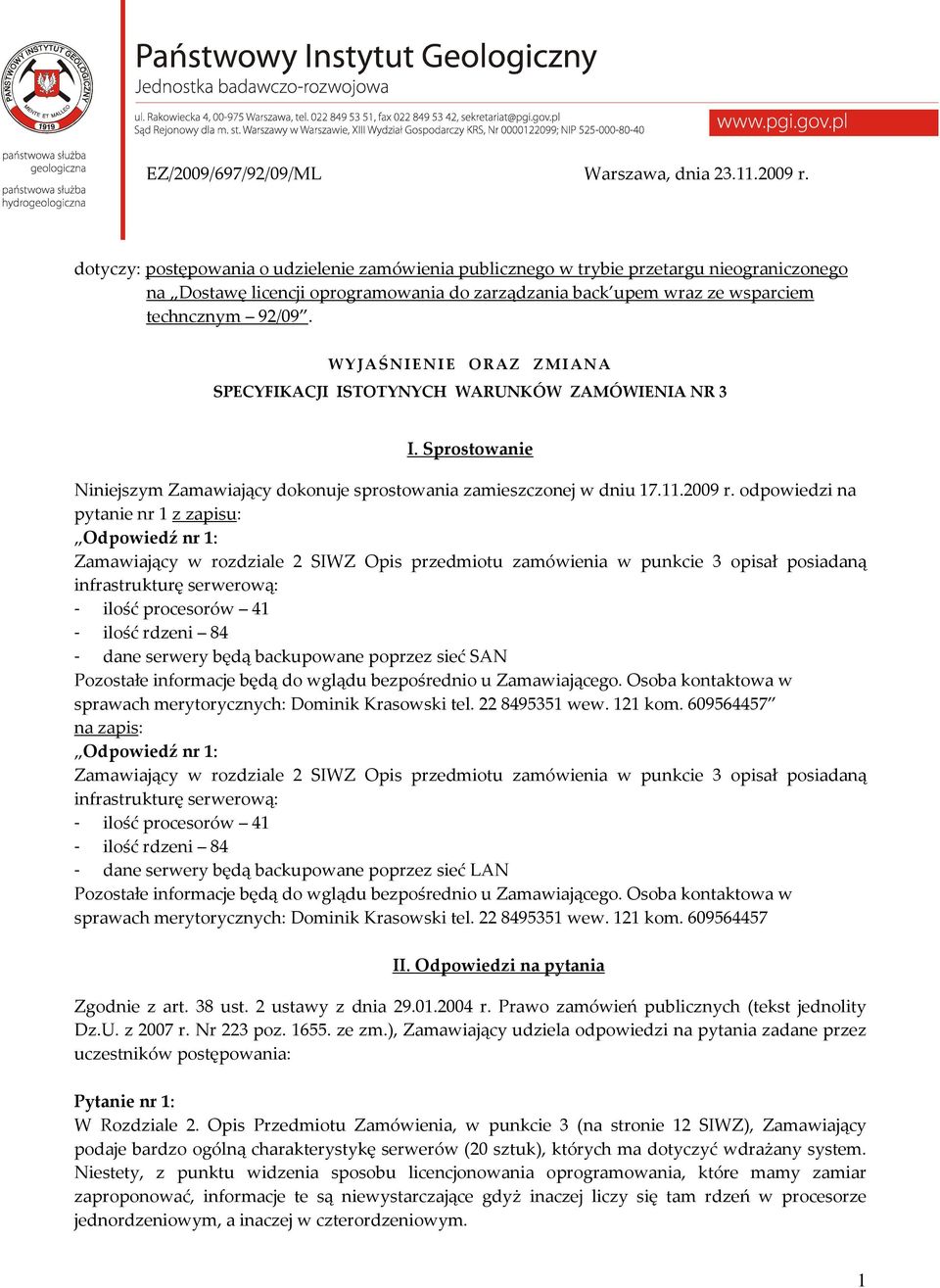 W Y J AŚNIENIE O RAZ Z M I ANA SPECYFIKACJI ISTOTYNYCH WARUNKÓW ZAMÓWIENIA NR 3 I. Sprostowanie Niniejszym Zamawiający dokonuje sprostowania zamieszczonej w dniu 17.11.2009 r.