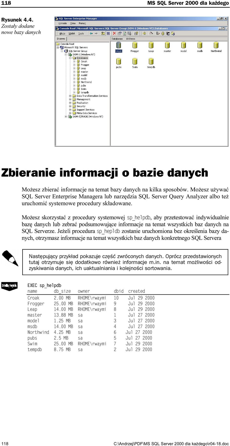 ,, aby przetestować indywidualnie bazę danych lub zebrać podsumowujące informacje na temat wszystkich baz danych na SQL Serverze. Jeżeli procedura 74) /4.