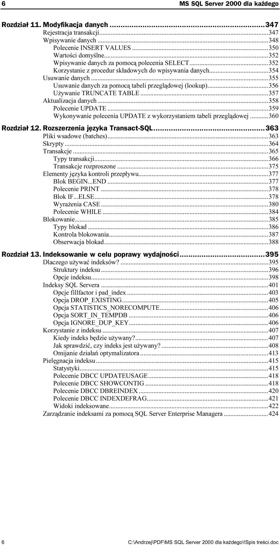 ..ż...ż..358 Polecenie UPDATE...ż...359 Wykonywanie polecenia UPDATE z wykorzystaniem tabeli przeglądowej...360 Rozdział 12. Rozszerzenia j zyka Transact-SQL...h363 Pliki wsadowe (batches)...ż...363 Skrypty.