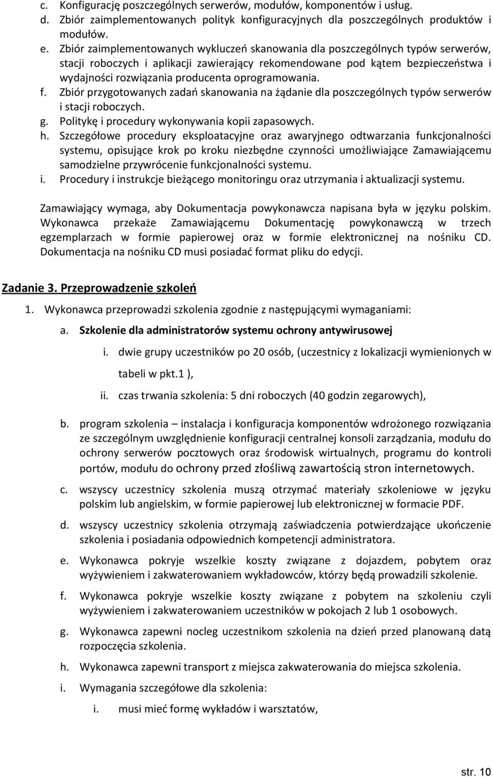 oprogramowania. f. Zbiór przygotowanych zadań skanowania na żądanie dla poszczególnych typów serwerów i stacji roboczych. g. Politykę i procedury wykonywania kopii zapasowych. h.