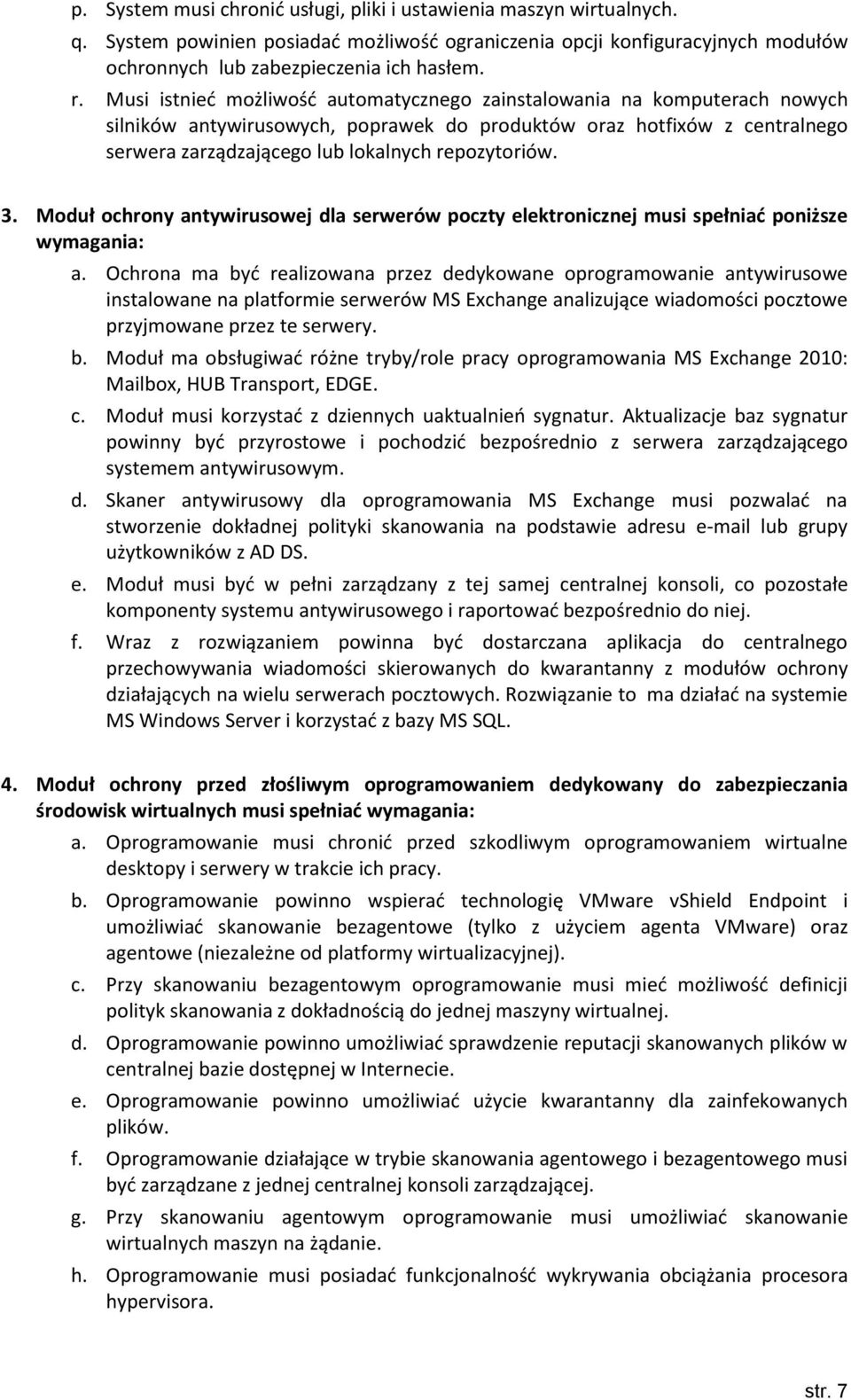 3. Moduł ochrony antywirusowej dla serwerów poczty elektronicznej musi spełniać poniższe wymagania: a.