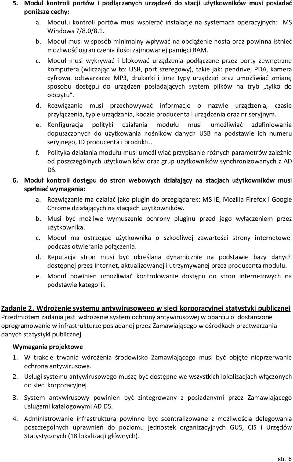 Moduł musi wykrywać i blokować urządzenia podłączane przez porty zewnętrzne komputera (wliczając w to: USB, port szeregowy), takie jak: pendrive, PDA, kamera cyfrowa, odtwarzacze MP3, drukarki i inne