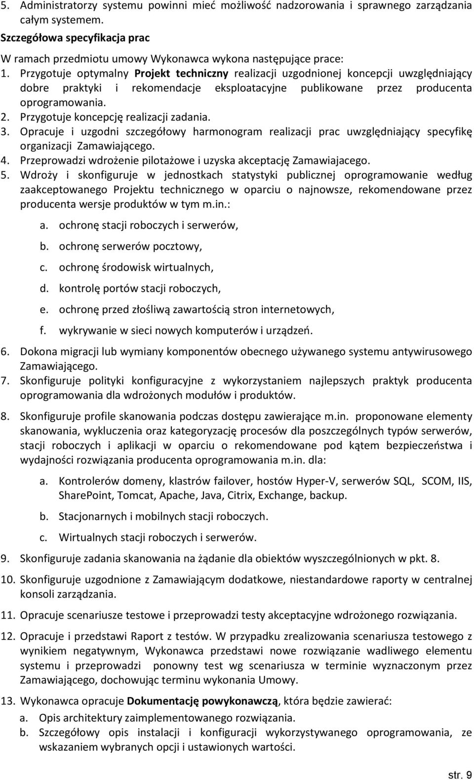 Przygotuje koncepcję realizacji zadania. 3. Opracuje i uzgodni szczegółowy harmonogram realizacji prac uwzględniający specyfikę organizacji Zamawiającego. 4.