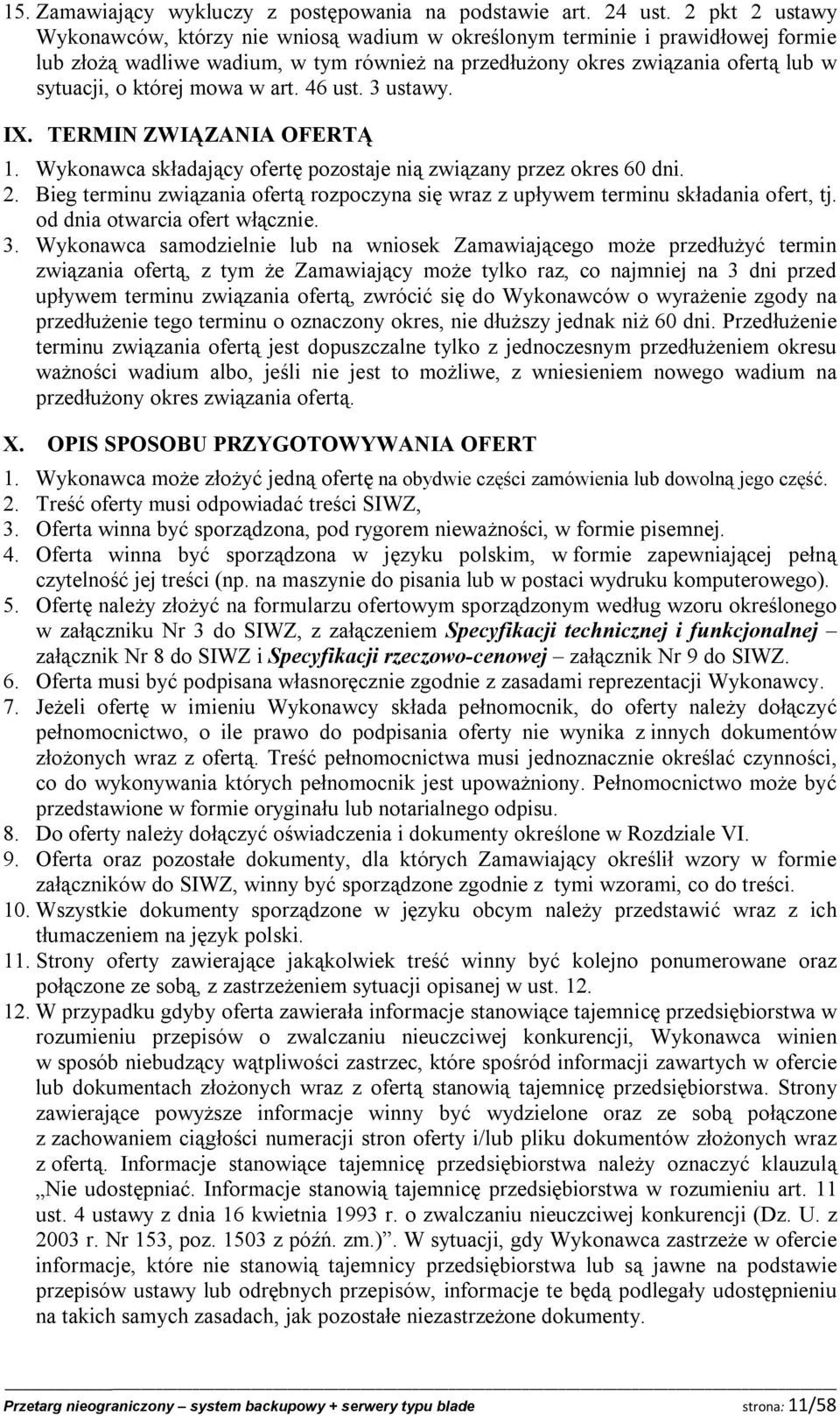 mowa w art. 46 ust. 3 ustawy. IX. TERMIN ZWIĄZANIA OFERTĄ 1. Wykonawca składający ofertę pozostaje nią związany przez okres 60 dni. 2.