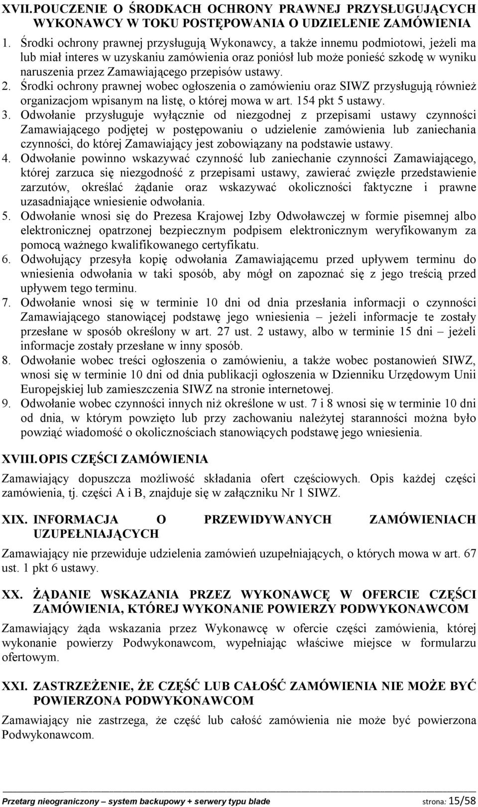 przepisów ustawy. 2. Środki ochrony prawnej wobec ogłoszenia o zamówieniu oraz SIWZ przysługują również organizacjom wpisanym na listę, o której mowa w art. 154 pkt 5 ustawy. 3.