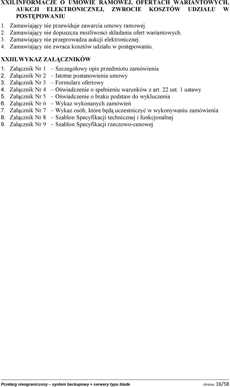 WYKAZ ZAŁĄCZNIKÓW 1. Załącznik Nr 1 Szczegółowy opis przedmiotu zamówienia 2. Załącznik Nr 2 Istotne postanowienia umowy 3. Załącznik Nr 3 Formularz ofertowy 4.