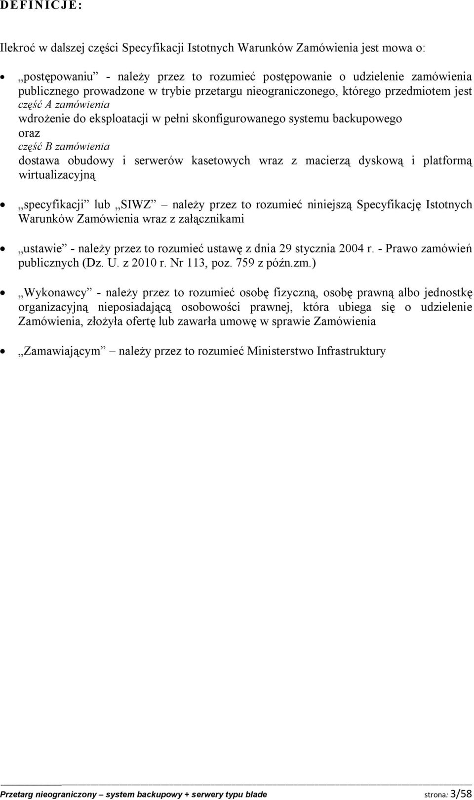 serwerów kasetowych wraz z macierzą dyskową i platformą wirtualizacyjną specyfikacji lub SIWZ należy przez to rozumieć niniejszą Specyfikację Istotnych Warunków Zamówienia wraz z załącznikami ustawie