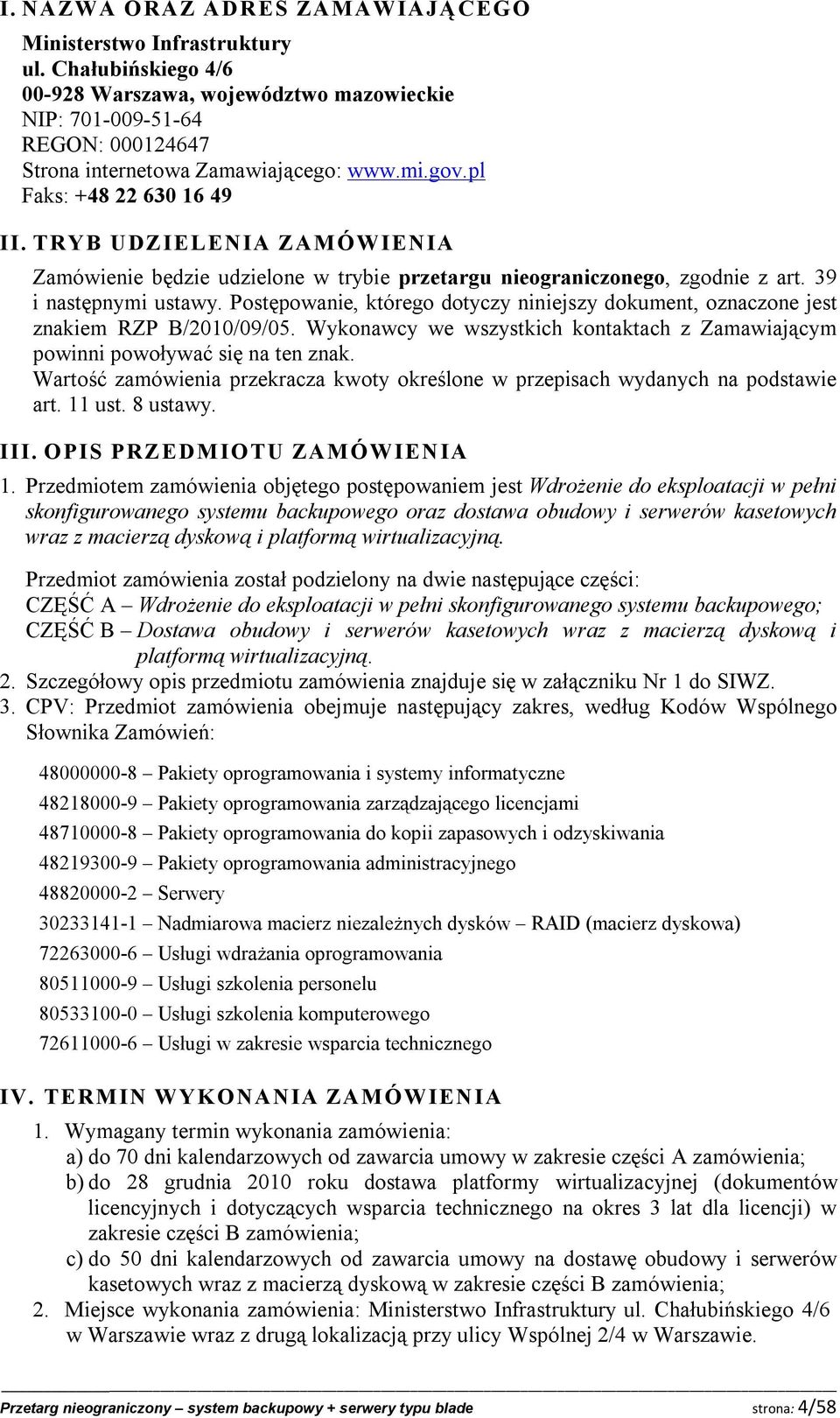 Postępowanie, którego dotyczy niniejszy dokument, oznaczone jest znakiem RZP B/2010/09/05. Wykonawcy we wszystkich kontaktach z Zamawiającym powinni powoływać się na ten znak.