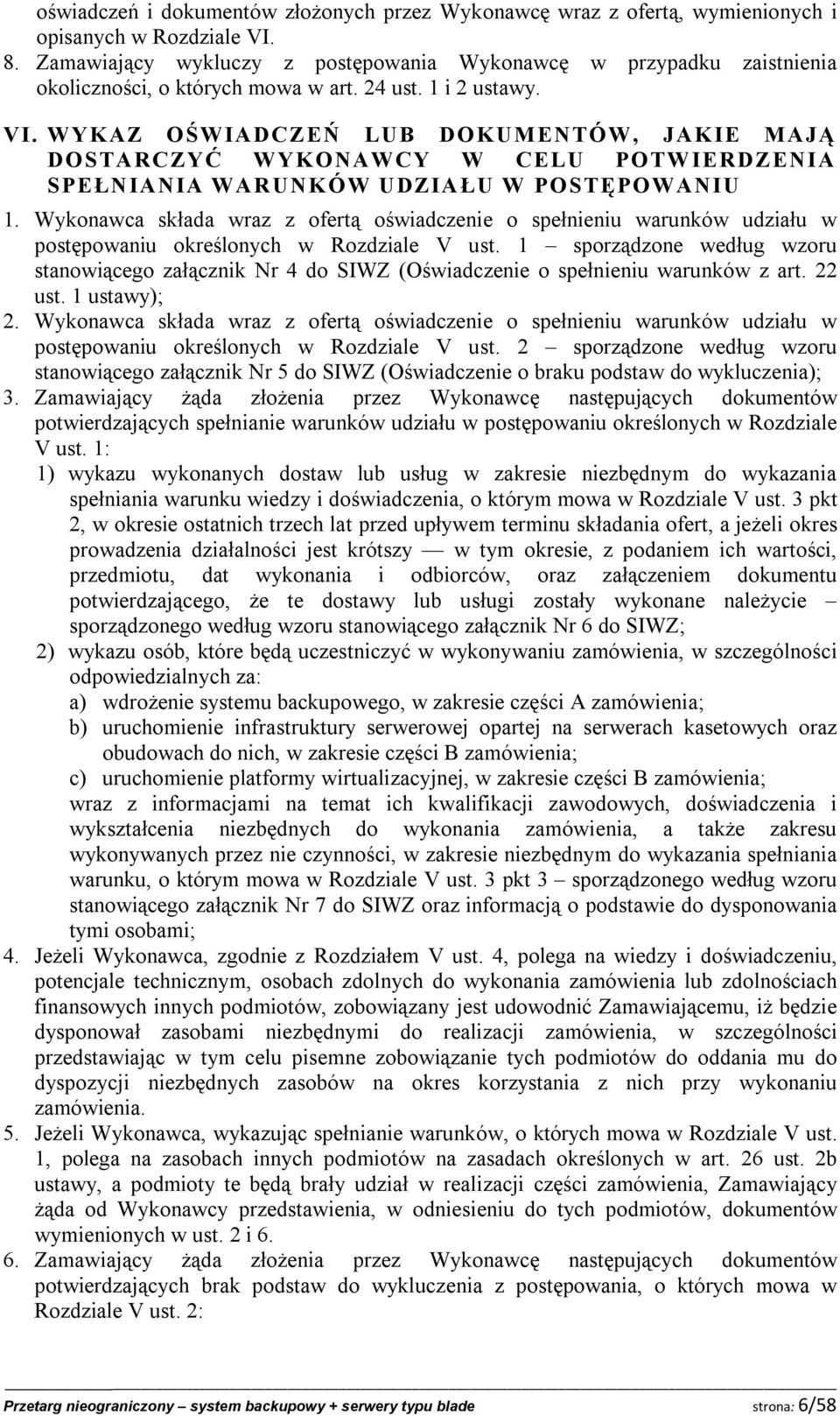 WYKAZ OŚWIADCZEŃ LUB DOKUMENTÓW, JAKIE MAJĄ DOSTARCZYĆ WYKONAWCY W CELU POTWIERDZENIA SPEŁNIANIA WARUNKÓW UDZIAŁU W POSTĘPOWANIU 1.