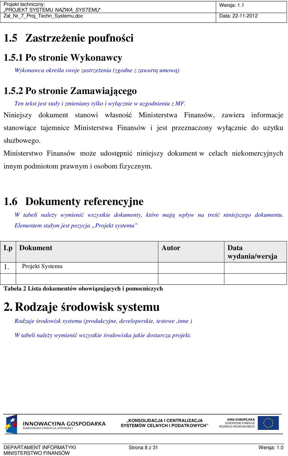 Ministerstwo Finansów moŝe udostępnić niniejszy dokument w celach niekomercyjnych innym podmiotom prawnym i osobom fizycznym. 1.