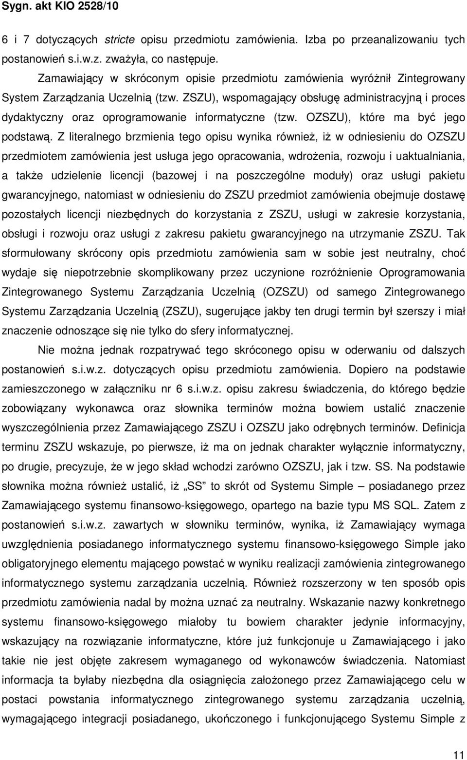 ZSZU), wspomagający obsługę administracyjną i proces dydaktyczny oraz oprogramowanie informatyczne (tzw. OZSZU), które ma być jego podstawą.