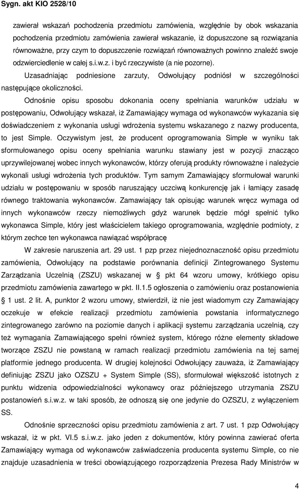 Uzasadniając podniesione zarzuty, Odwołujący podniósł w szczególności następujące okoliczności.