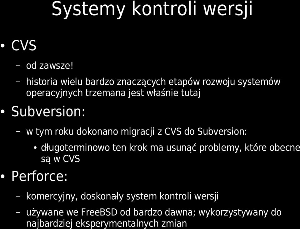 Subversion: w tym roku dokonano migracji z CVS do Subversion: Perforce: długoterminowo ten krok ma