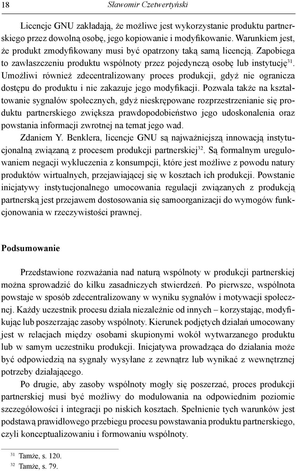 Umożliwi również zdecentralizowany proces produkcji, gdyż nie ogranicza dostępu do produktu i nie zakazuje jego modyfikacji.