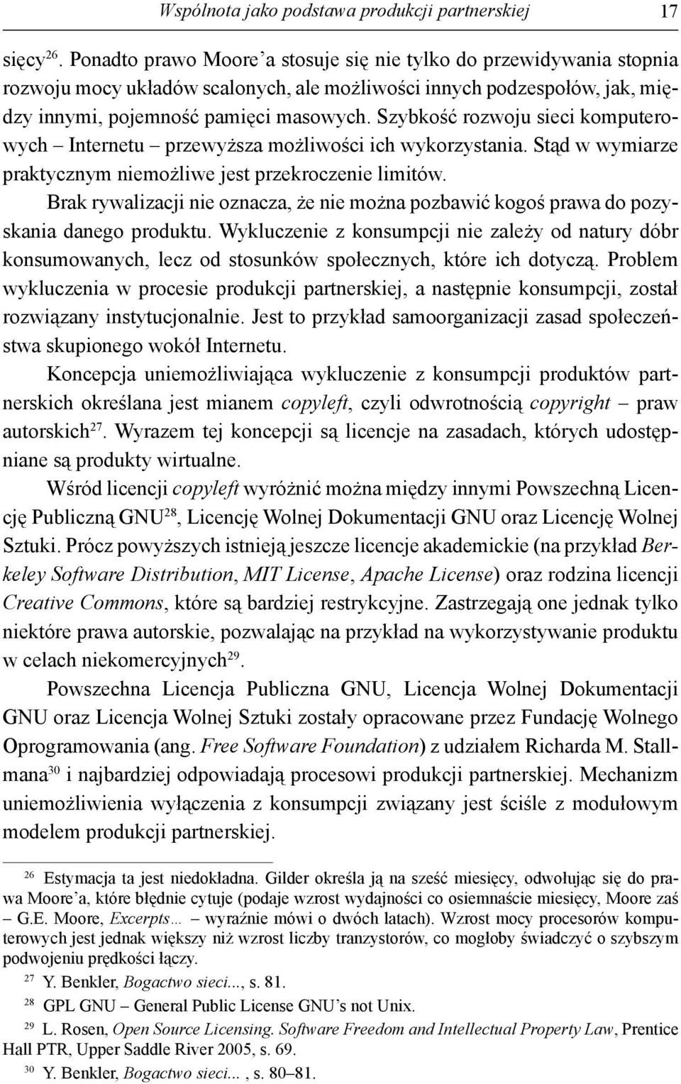 Szybkość rozwoju sieci komputerowych Internetu przewyższa możliwości ich wykorzystania. Stąd w wymiarze praktycznym niemożliwe jest przekroczenie limitów.