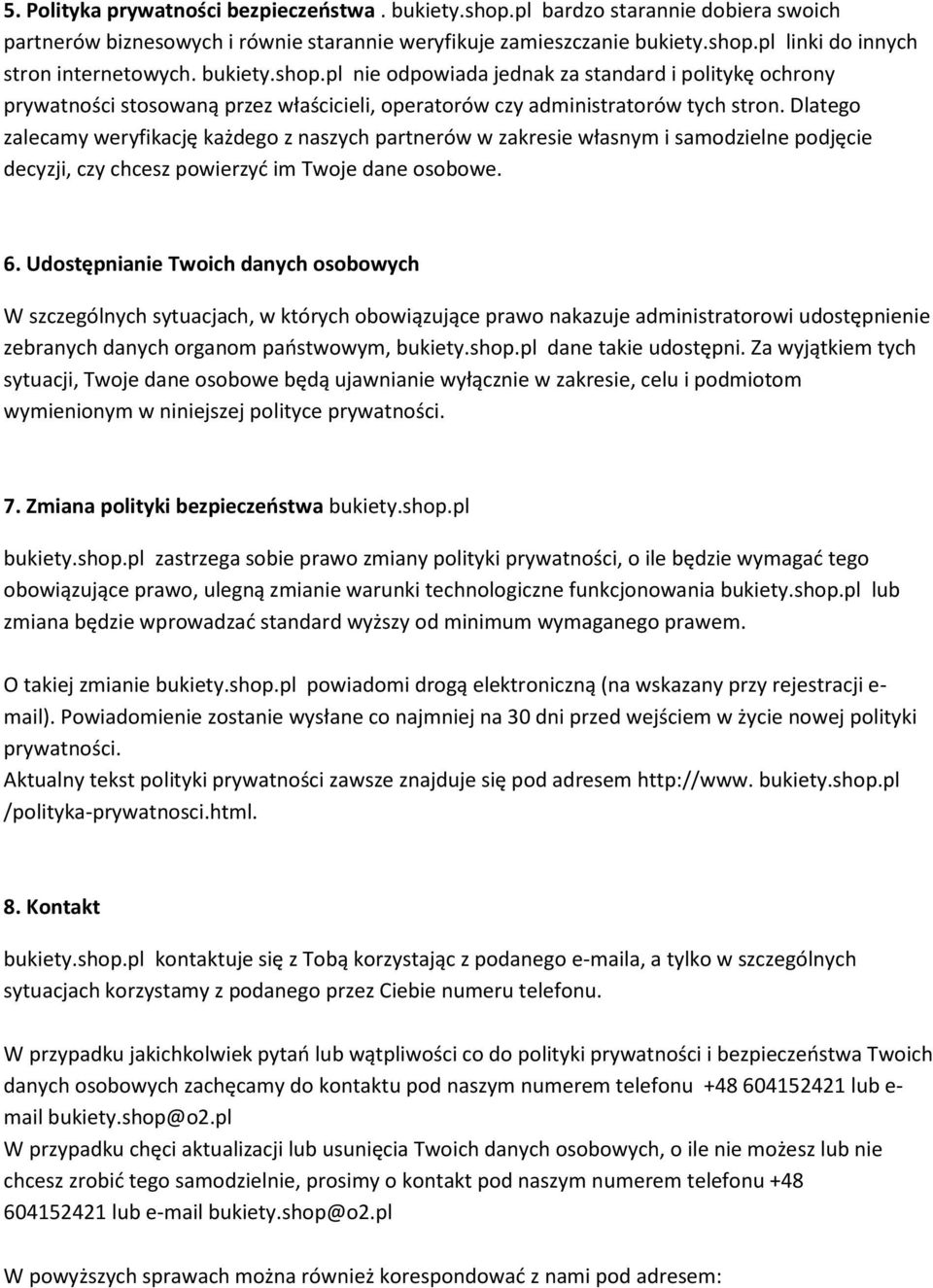 Dlatego zalecamy weryfikację każdego z naszych partnerów w zakresie własnym i samodzielne podjęcie decyzji, czy chcesz powierzyd im Twoje dane osobowe. 6.