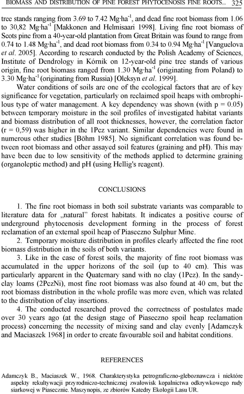 48 Mg ha -1, and dead root biomass from 0.34 to 0.94 Mg ha -1 [Vanguelova et al. 2005].