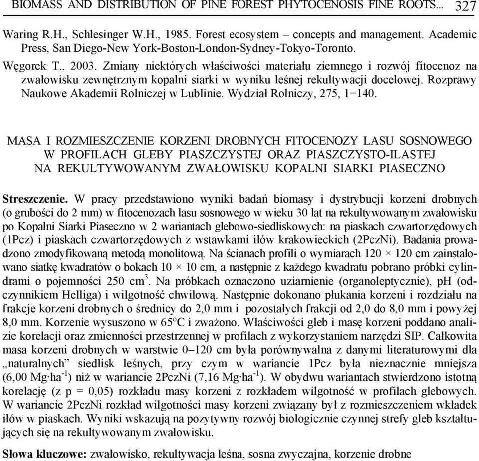 Zmiany niektórych właściwości materiału ziemnego i rozwój fitocenoz na zwałowisku zewnętrznym kopalni siarki w wyniku leśnej rekultywacji docelowej. Rozprawy Naukowe Akademii Rolniczej w Lublinie.