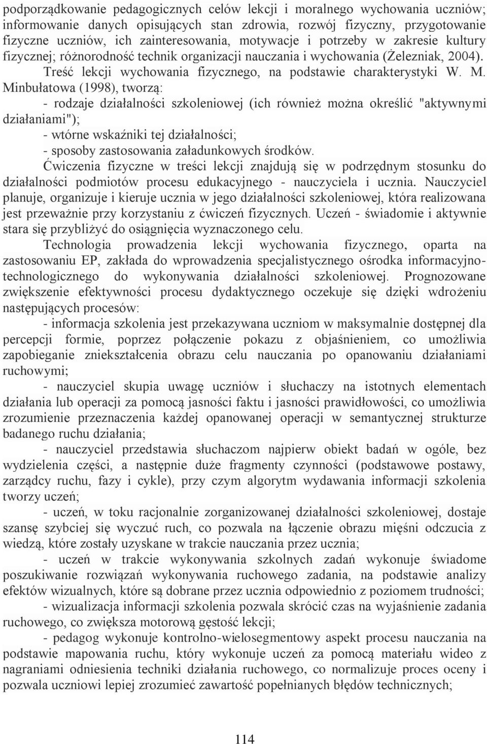 Minbułatowa (1998), tworzą: - rodzaje działalności szkoleniowej (ich również można określić "aktywnymi działaniami"); - wtórne wskaźniki tej działalności; - sposoby zastosowania załadunkowych środków.