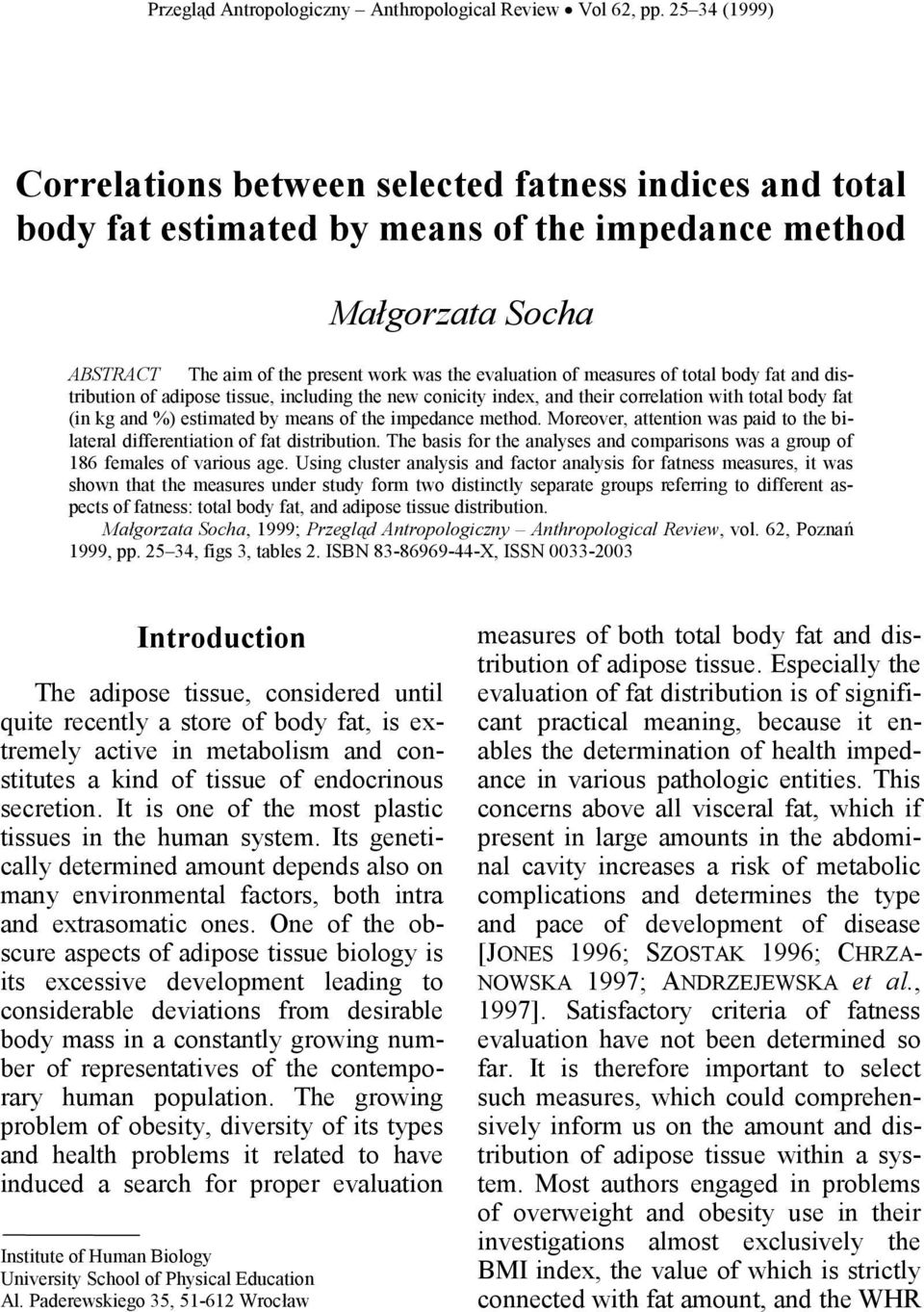 body fat and distribution of adipose tissue, including the new conicity index, and their correlation with total body fat (in kg and %) estimated by means of the impedance method.