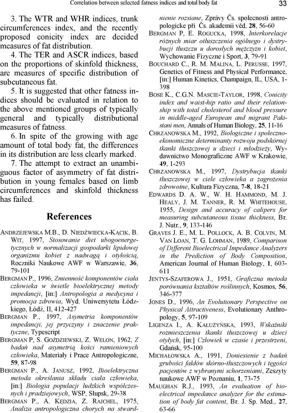 The TER and ASCR indices, based on the proportions of skinfold thickness, are measures of specific distribution of subcutaneous fat. 5.