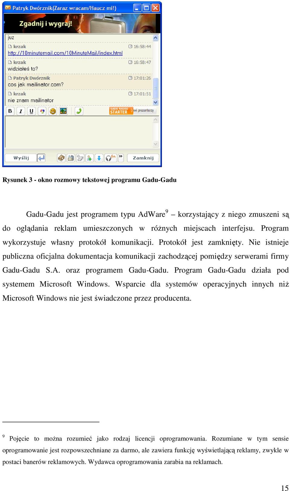 oraz programem Gadu-Gadu. Program Gadu-Gadu działa pod systemem Microsoft Windows. Wsparcie dla systemów operacyjnych innych niŝ Microsoft Windows nie jest świadczone przez producenta.