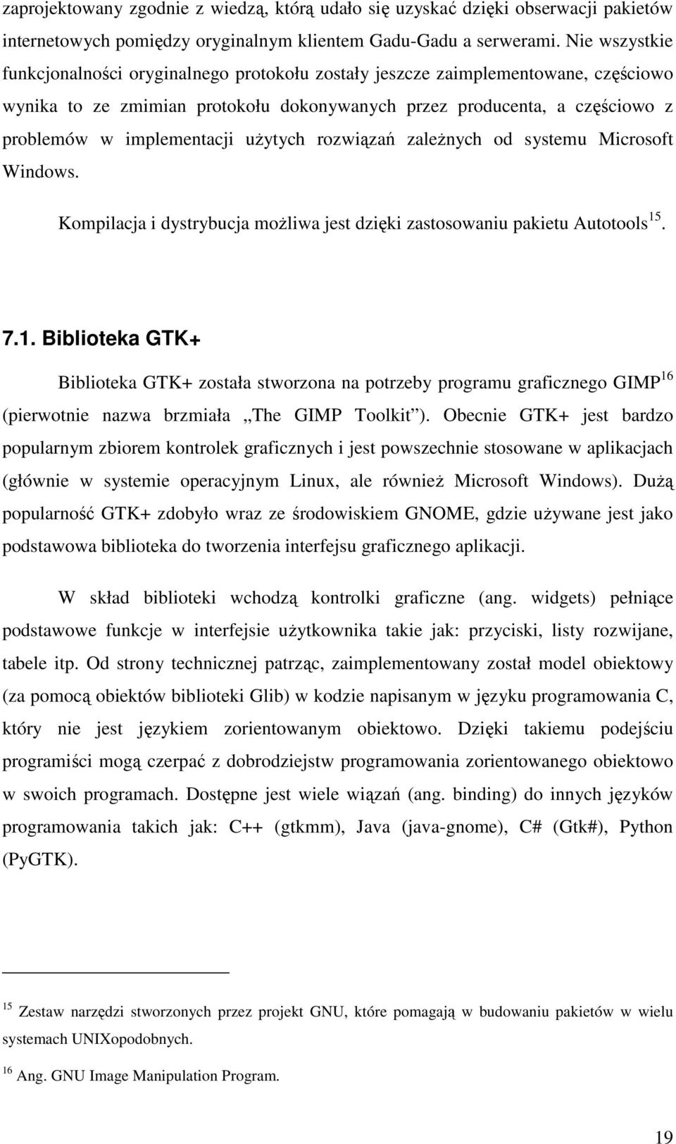 uŝytych rozwiązań zaleŝnych od systemu Microsoft Windows. Kompilacja i dystrybucja moŝliwa jest dzięki zastosowaniu pakietu Autotools 15