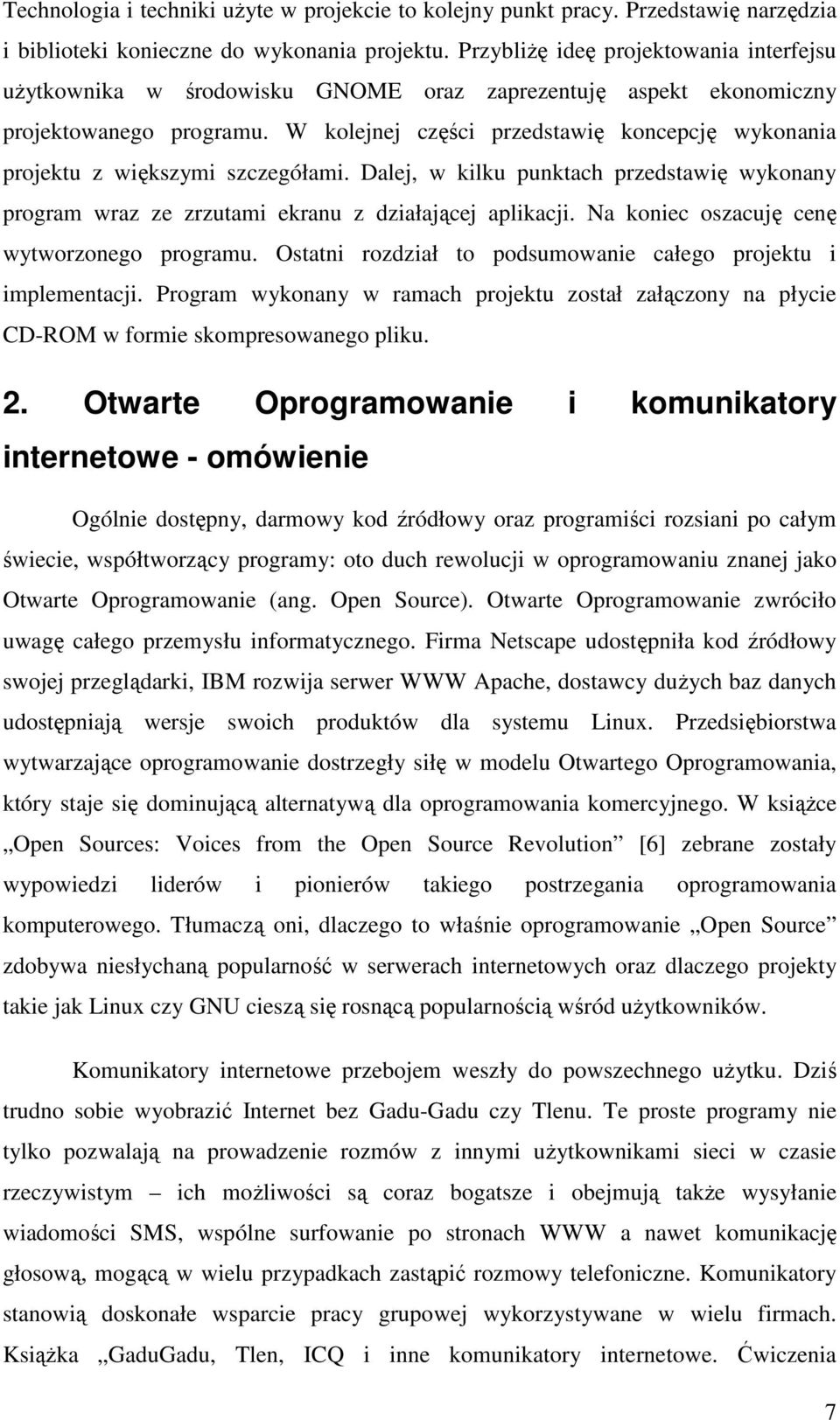 W kolejnej części przedstawię koncepcję wykonania projektu z większymi szczegółami. Dalej, w kilku punktach przedstawię wykonany program wraz ze zrzutami ekranu z działającej aplikacji.