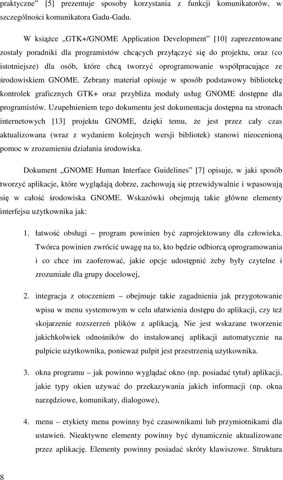 oprogramowanie współpracujące ze środowiskiem GNOME. Zebrany materiał opisuje w sposób podstawowy bibliotekę kontrolek graficznych GTK+ oraz przybliŝa moduły usług GNOME dostępne dla programistów.