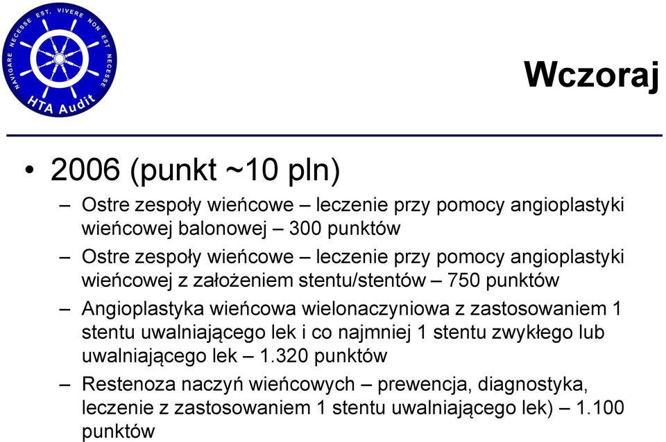 wieńcowa wielonaczyniowa z zastosowaniem 1 stentu uwalniającego lek i co najmniej 1 stentu zwykłego lub uwalniającego lek 1.