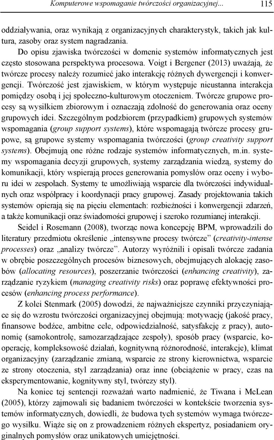 Voigt i Bergener (2013) uważają, że twórcze procesy należy rozumieć jako interakcję różnych dywergencji i konwergencji.