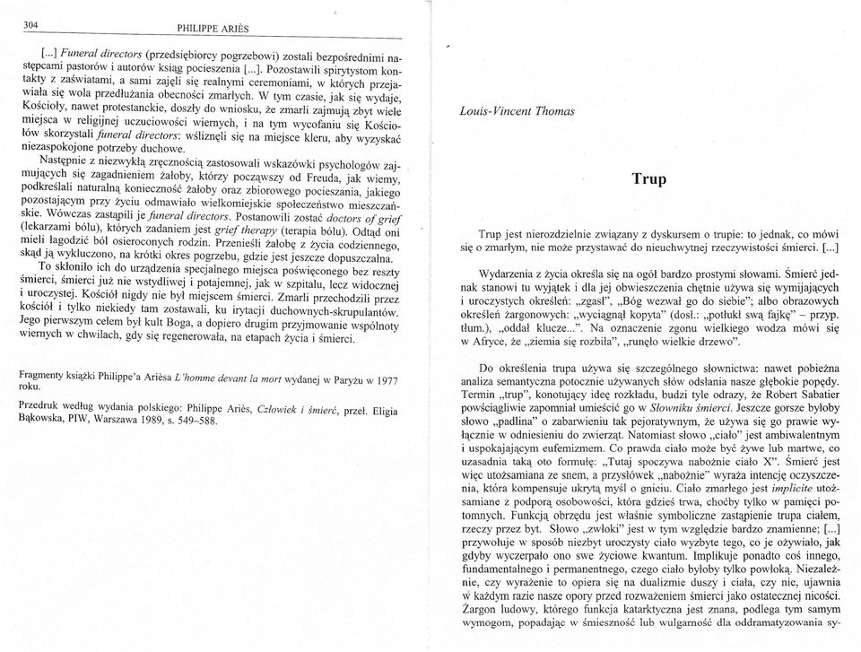 wiele miejsca w religijnej uczuciowości wiernych, i na tym wycofaniu się Kościołów skorzystali Juneral directors: wśliznęli się na miejsce kleru, aby wyzyskać niezaspokojone potrzeby duchowe