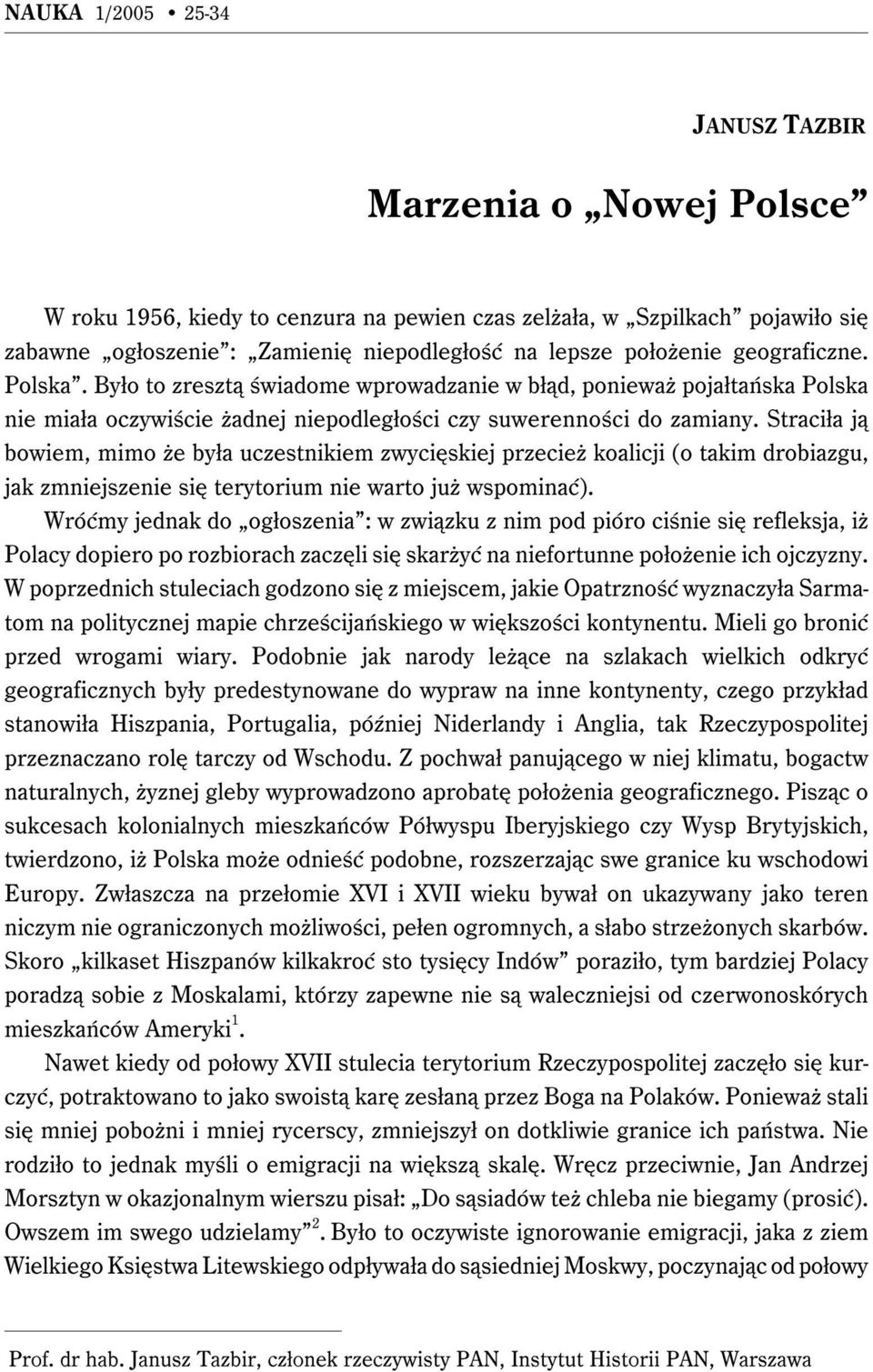 Straciła ją bowiem, mimo że była uczestnikiem zwycięskiej przecież koalicji (o takim drobiazgu, jak zmniejszenie się terytorium nie warto już wspominać).