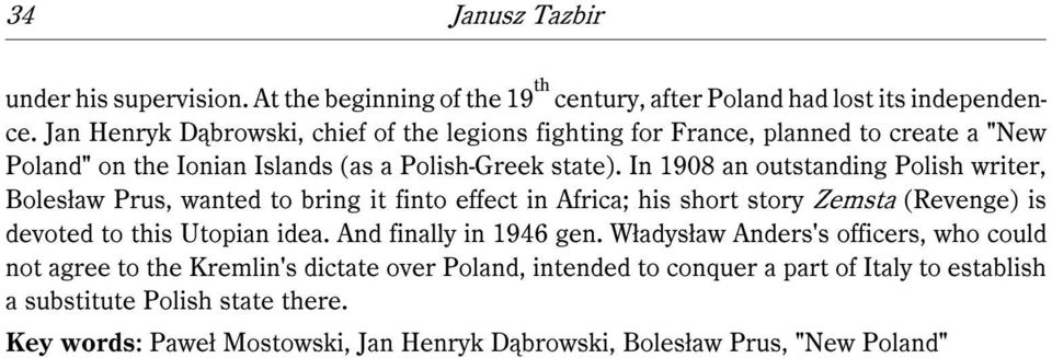 In 1908 an outstanding Polish writer, Bolesław Prus, wanted to bring it finto effect in Africa; his short story Zemsta (Revenge) is devoted to this Utopian idea.