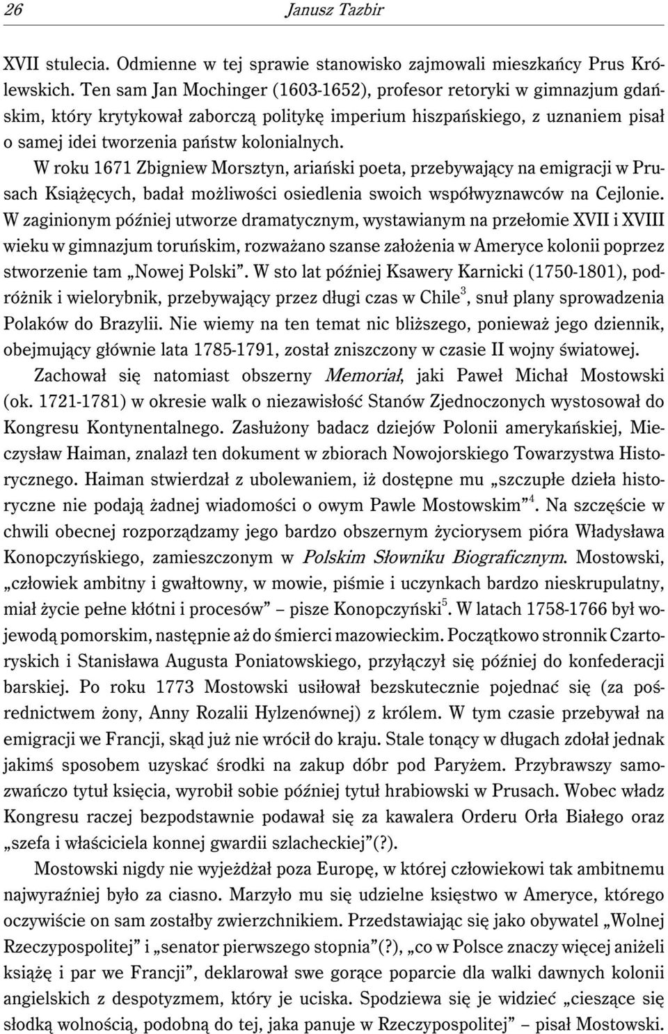 W roku 1671 Zbigniew Morsztyn, ariański poeta, przebywający na emigracji w Prusach Książęcych, badał możliwości osiedlenia swoich współwyznawców na Cejlonie.