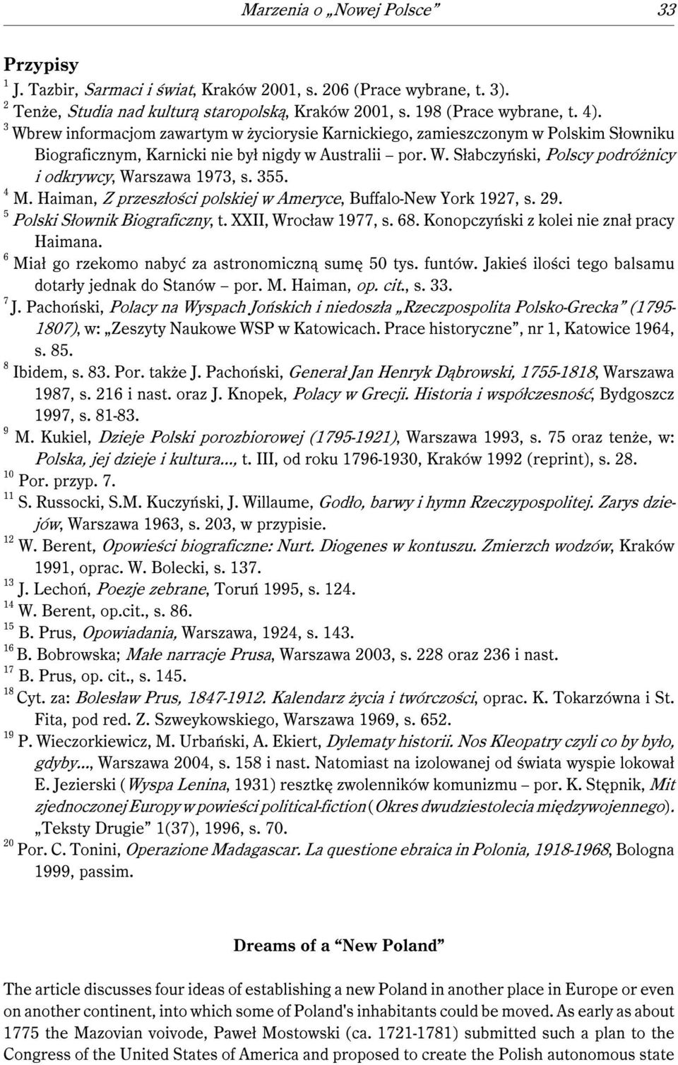 355. 4 M. Haiman, Z przeszłości polskiej w Ameryce, Buffalo-New York 1927, s. 29. 5 Polski Słownik Biograficzny, t. XXII, Wrocław 1977, s. 68. Konopczyński z kolei nie znał pracy Haimana.