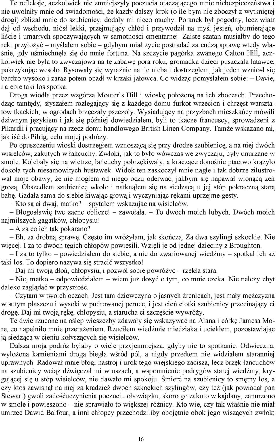 Poranek był pogodny, lecz wiatr dął od wschodu, niósł lekki, przejmujący chłód i przywodził na myśl jesień, obumierające liście i umarłych spoczywających w samotności cmentarnej.